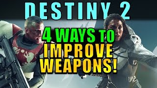 Destiny 2 The 4 Ways to IMPROVE WEAPONS [upl. by Yrakcaz]