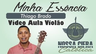 Minha Essência  Thiago Brado Vídeo Aula Violão [upl. by Haron]