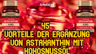 45 Vorteile der Ergänzung von Astaxanthin mit Kokosnussöl [upl. by Llamaj]