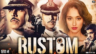 Rustom Full Movie  Akshay Kumar  Ileana DCruz  Arjan Bajwa  Esha Gupta  Usha  Review amp Facts [upl. by Coughlin358]