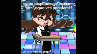 Se eu responder vocês com sim oque iam pedir🤔 [upl. by Klemm443]