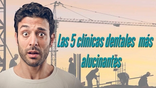 Las 5 clinicas dentales más alucinantes [upl. by Fang165]