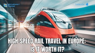 highspeed rail travel in europe is it worth it [upl. by Larissa]