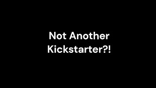 Not Another Kickstarter [upl. by Osei629]