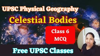 Physical Geography Class 6  Celestial Bodies MCQ UPSC Geography  UPSC Preliminary [upl. by Labana]