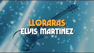 LLORARAS  Elvis Martinez LetraLyrics [upl. by Inod]