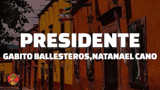 Gabito Ballesteros  Presidente LetraLyrics ft Natanael Cano Luis R Conriquez Netón Vega [upl. by Rybma639]