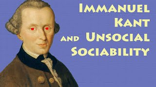 Kant on Unsocial Sociability and the Miseries of History [upl. by Anawek]