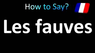 How to Pronounce Les Fauves French [upl. by Given]