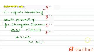 Magnetic susceptibility of diamagnetic substances depends upon the absolute temperature T as [upl. by Derdle492]