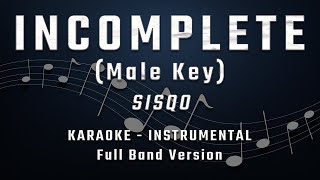 INCOMPLETE  MALE KEY  FULL BAND KARAOKE  INSTRUMENTAL  SISQO [upl. by Darrey752]