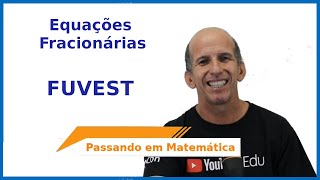 FUVEST  Equação Fracionária [upl. by Seyer]