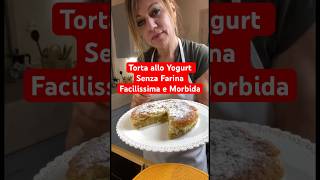 Torta allo Yogurt Senza Farina Facilissima e Morbida shorts [upl. by Ytsirc]