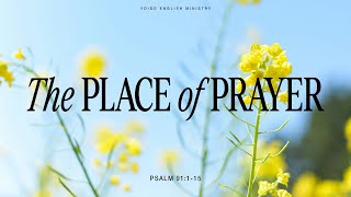 The Place of Prayer  Psalm 91115  900am  YEM [upl. by Radek82]