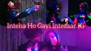 Inteha Ho Gayi Intezaar Ki  Sharabi  Video Cover 🔥 [upl. by Milty]