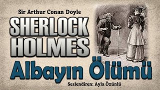 SHERLOCK HOLMES ALBAYIN ÖLÜMÜ  Sir Arthur Conan Doyle  SESLİ KİTAP [upl. by Aisinut487]