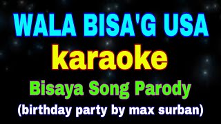 WALA BISAG USA karaoke Bisaya Song Parody birthday party by max surban [upl. by Yoral]