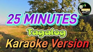 25 MINUTES  KARAOKE TAGALOG VERSION [upl. by Salkin]