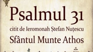 PSALMUL 31 citit in Sfantul Munte Athos cu TEXT [upl. by Kaete367]