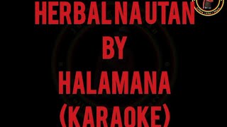 HERBAL NA UTAN  HALAMANA KARAOKE [upl. by Ryhpez207]