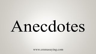 How To Say Anecdotes [upl. by Alliber]