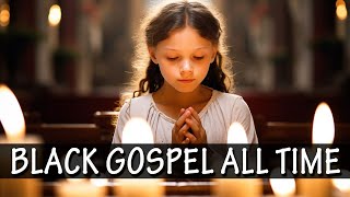 Special Black Gospel Songs Playlist  Best Hits Gospel Spirituals to Uplift Your Soul Famous Gospel [upl. by Nnylrahc437]