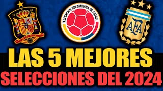 Las 5 MEJORES SELECCIONES del AÑO 2024  España Colombia Argentina Etc [upl. by Notle800]