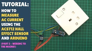 TUTORIAL How to Measure AC Current Using ACS712 Hall Sensor Part 24  Wiring the ACS712 to Mains [upl. by Benjy]