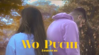 Wo Puchi  Ansh4sure Official Music Video  ISHQEMAKHAUL [upl. by Adnoval]