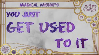 You just get used to it – Magical Mishaps 2024 [upl. by Nels381]