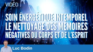 Soin énergétique intemporel  Nettoyage des mémoires négatives du corps et de l’esprit [upl. by Litnahc]