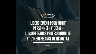 LICENCIEMENT POUR MOTIF PERSONNEL VIDEO 6 L’INSUFFISANCE PROFESSIONNELLE L’INSUFFISANCE DE RESULTAT [upl. by Alyn889]