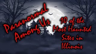 Episode 38  10 of the Most Haunted Sites in Illinois [upl. by Esej946]