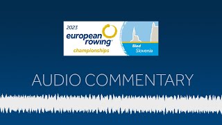 European Rowing Audio Commentary  2023 European Rowing Championships Bled Slovenia [upl. by Cherlyn412]