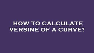 How to calculate versine of a curve [upl. by Marguerita]