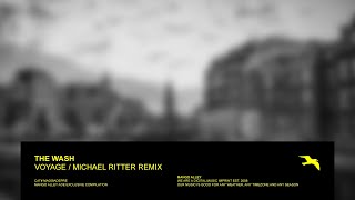 THE WASH Voyage Michael Ritter Remix [upl. by Ynahirb]