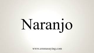 How To Pronounce Naranjo [upl. by Limak]