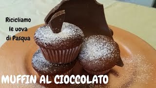 MUFFIN AL CIOCCOLATO  come riciclare le uova di Pasqua  PARTE II [upl. by Llewej]