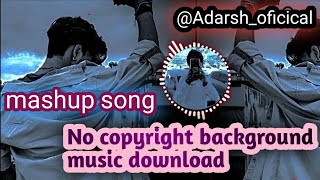 Mashup song No copyright background music download background music downloads Adarshoficical [upl. by Marcellus173]