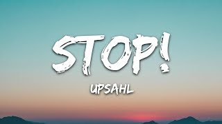 UPSAHL  STOP Lyrics [upl. by Swihart]