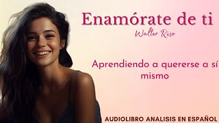 ENAMÓRATE DE TI  Walter Riso  Audiolibro y Análisis completo en español voz humana [upl. by Mccormick]