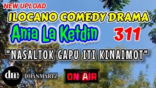 ILOCANO COMEDY DRAMA  NASALTOK GAPU ITI KINAIMOT  ANIA LA KETDIN 311  NEW UPLOAD [upl. by Norvan]