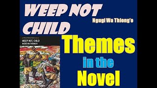 Weep Not Child by Ngugi Wa Thiongo  Themes in the Novel [upl. by Yentiw]