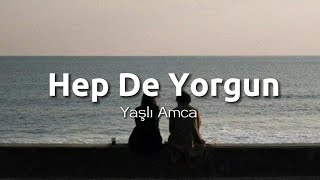 Yaşlı Amca  Hep De Yorgun Sözleri amp lyrics [upl. by Mark489]