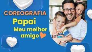 COREOGRAFIA DIA DOS PAIS  PAPAI MEU MELHOR AMIGO [upl. by Josephine]