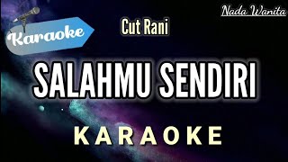 Karaoke Cut Rani  Salahmu Sendiri  Pop Slow Original NADA WANITA CEWEK [upl. by Ingram17]