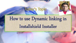 Day 16  How to use Dynamic linking in Installshield Installer [upl. by Salta]