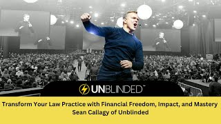 Transform Your Law Practice with Financial Freedom Impact and Mastery  Sean Callagy of Unblinded [upl. by Werdnael679]