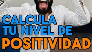 CALCULA TU NIVEL DE POSITIVIDAD [upl. by Anialram518]