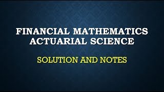 FINANCIAL MATHEMATICS CT1 ACTUARIAL SCIENCE SOLUTION AND NOTES [upl. by Zoltai]